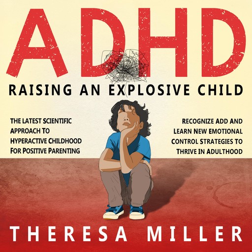 ADHD: RAISING AN EXPLOSIVE CHILD, THERESA MILLER