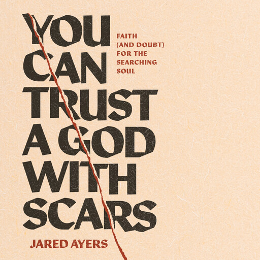 You Can Trust a God with Scars, Jared Ayers