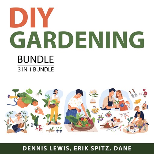 DIY Gardening Bundle, 3 in 1 Bundle, Dane Hedy, Dennis Lewis, Erik Spitz