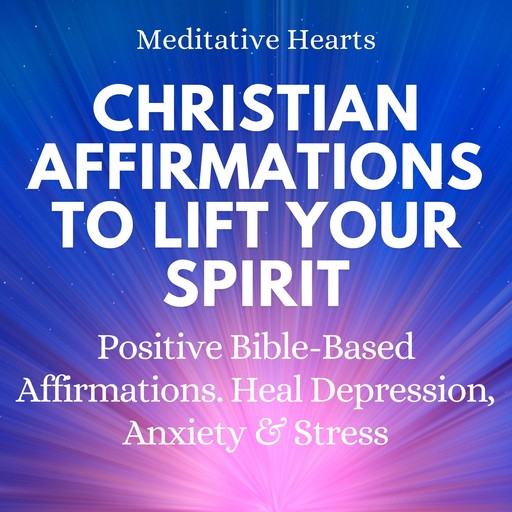 Christian Affirmations To Lift Your Spirit, Meditative Hearts