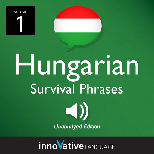 Learn Hungarian: Hungarian Survival Phrases, Volume 1, Innovative Language Learning, HungarianPod101.com