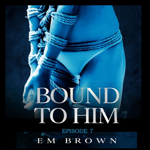 Bound to Him - Episode 7, Em Brown