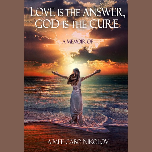 Love is the Answer God is the Cure, Aimee Cabo Nikolov