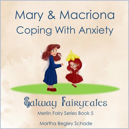 Mary And Macriona. Coping With Anxiety., Martha Begley Schade