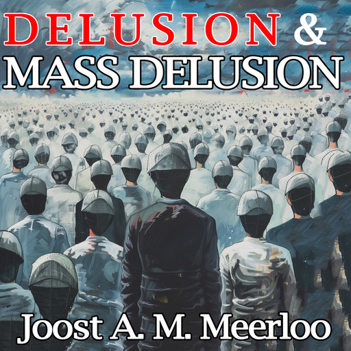 Delusion and Mass Delusion, Joost A.M. Meerloo