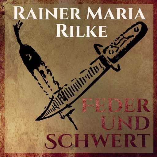 Feder und Schwert - Die Erzählungen von Rainer Marie Rilke, Rainer Marie Rilke