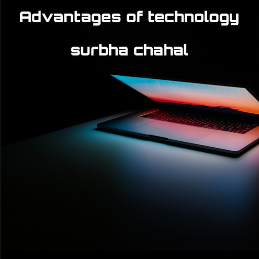 Advantages of technology, Surbha chahal