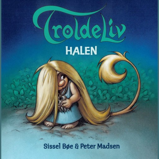 Troldeliv - Halen (Den lille serie), Peter Madsen, Sissel Bøe