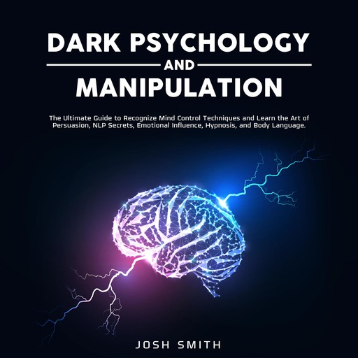 Dark Psychology and Manipulation, Josh Smith