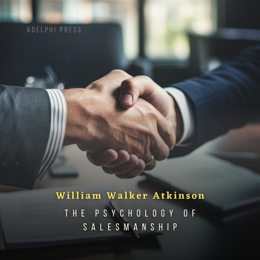 The Psychology of Salesmanship, William Walker Atkinson