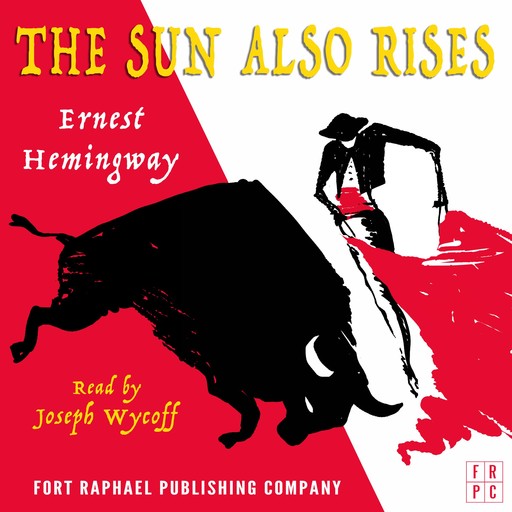 The Sun Also Rises - Unabridged, Ernest Hemingway