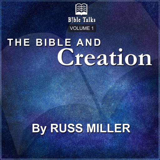 The Bible And Creation - Volume 1, Russ Miller