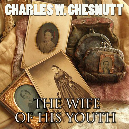 The Wife of His Youth, Charles Chesnutt