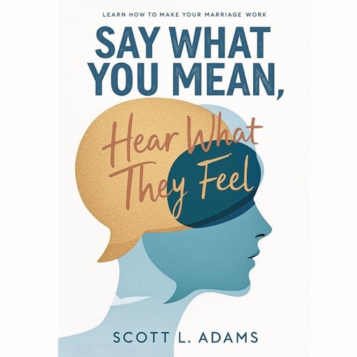 Say What You Mean, Hear What They Feel, Scott Adams