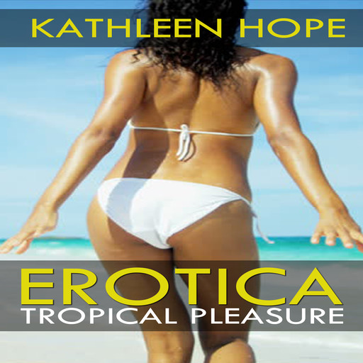 Erotica: Tropical Pleasure, Kathleen Hope