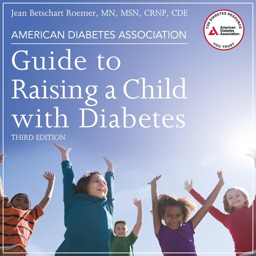 American Diabetes Association Guide to Raising a Child with Diabetes, MSN, CDE, CRNP, Jean Betschart Roemer MN