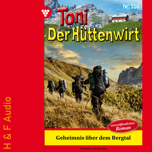 Geheimnis über dem Bergtal - Toni der Hüttenwirt, Band 356 (ungekürzt), Friederike von Buchner