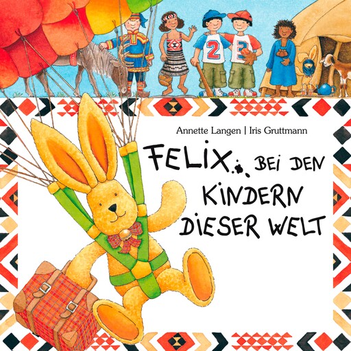 Felix bei den Kindern dieser Welt, Iris Gruttmann, Annette Langen, Kerstin Thaysen, Maya Singh