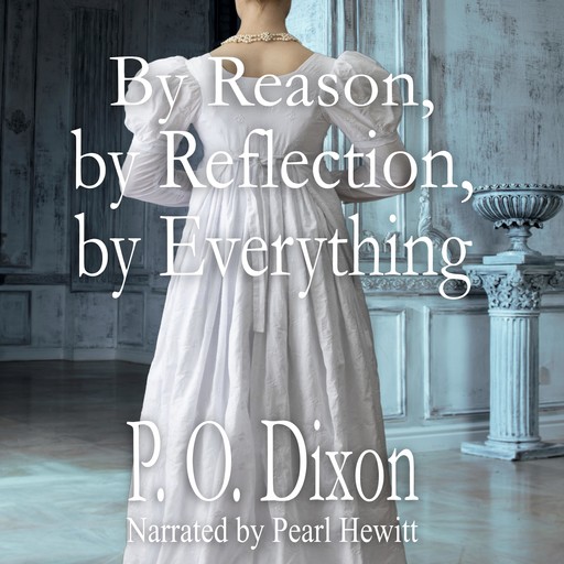 By Reason, by Reflection, by Everything, P.O. Dixon