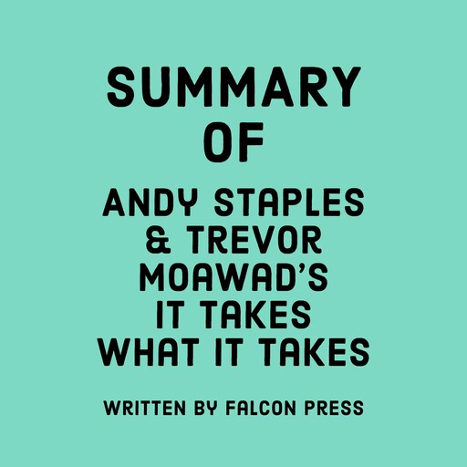 Summary of Andy Staples and Trevor Moawad’s It Takes What It Takes, Falcon Press