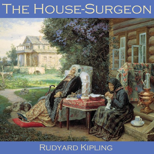 The House Surgeon, Joseph Rudyard Kipling