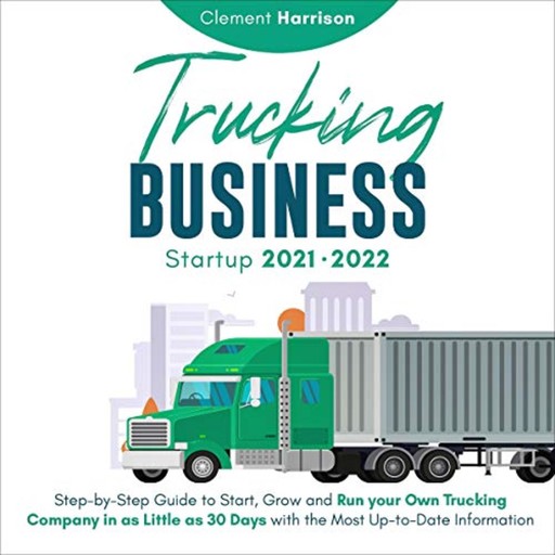 Trucking Business Startup 2021-2022, Clement Harrison