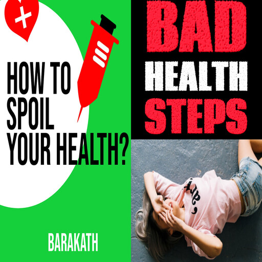 How to spoil your health? Bad health steps, Barakath