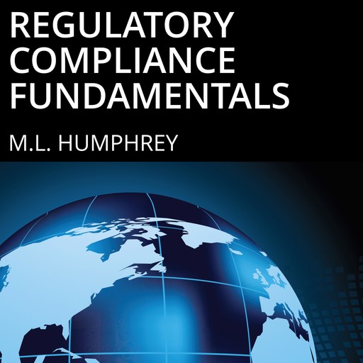 Regulatory Compliance Fundamentals, M.L. Humphrey