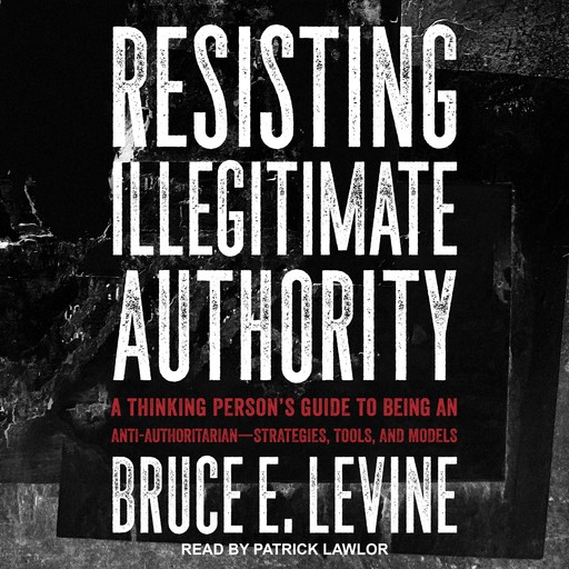 Resisting Illegitimate Authority, Bruce E.Levine