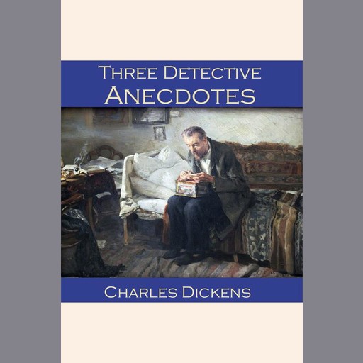 Three Detective Anecdotes, Charles Dickens