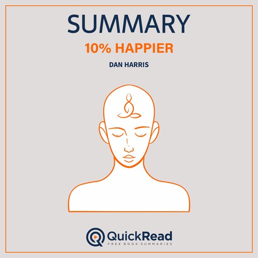 Summary of 10% Happier by Dan Harris, QuickRead, Lea Schullery