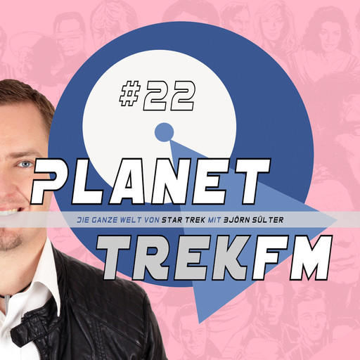 Planet Trek fm #22 - Die ganze Welt von Star Trek, Björn Sülter