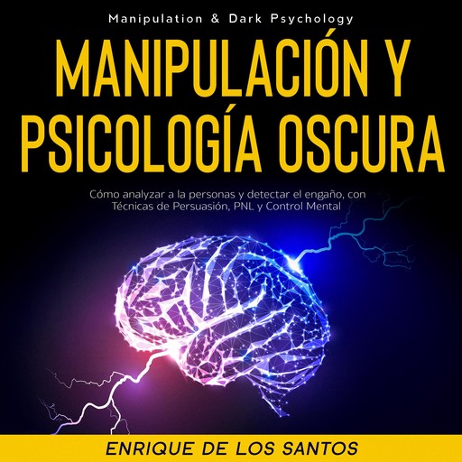 Manipulación Y Psicología Oscura (Manipulation & Dark Psychology), Enrique De Los Santos