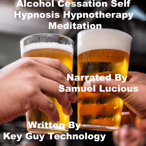 Alcohol Cessation Self Hypnosis Hypnotherapy Meditation, Key Guy Technology LLC