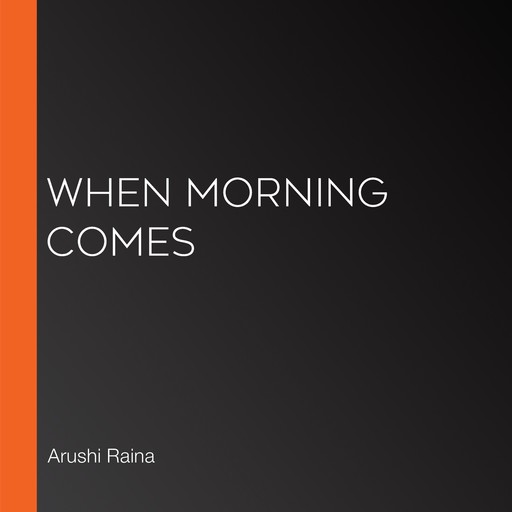 When Morning Comes, Arushi Raina