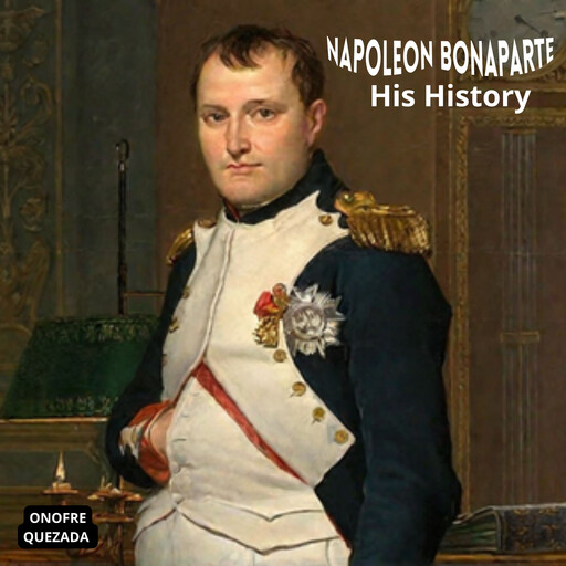 Napoleon Bonaparte His History, Onofre Quezada