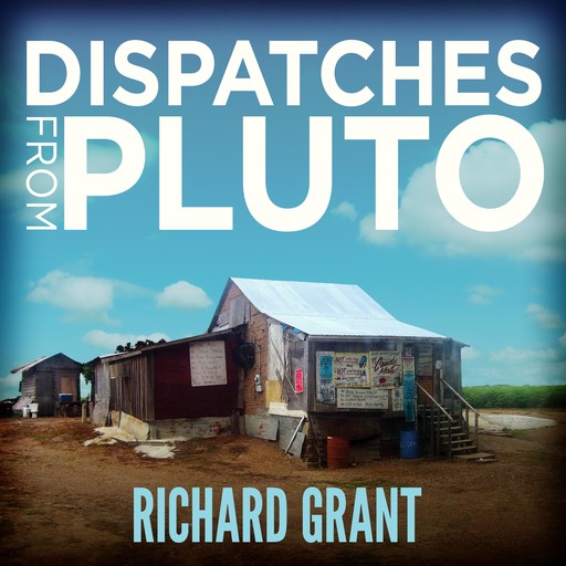 Dispatches from Pluto, Richard Grant