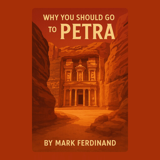 Why You Should Go to Petra, Mark Ferdinand