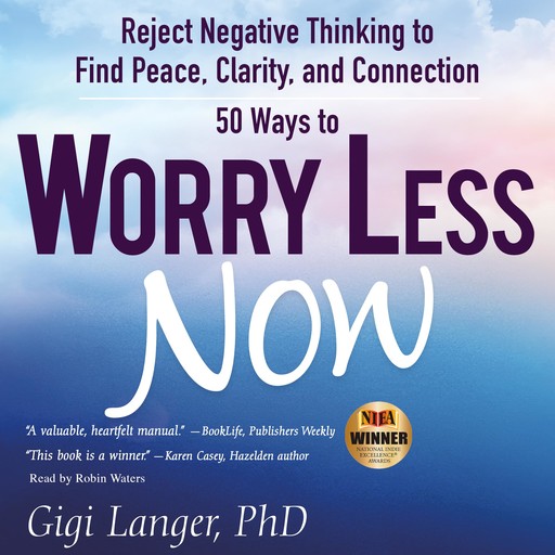 50 Ways to Worry Less Now: Reject Negative Thinking to Find Peace, Clarity, and Connection, Gigi Langer