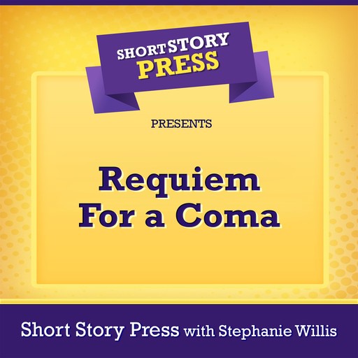Short Story Press Presents Requiem For a Coma, Short Story Press, Stephanie Willis