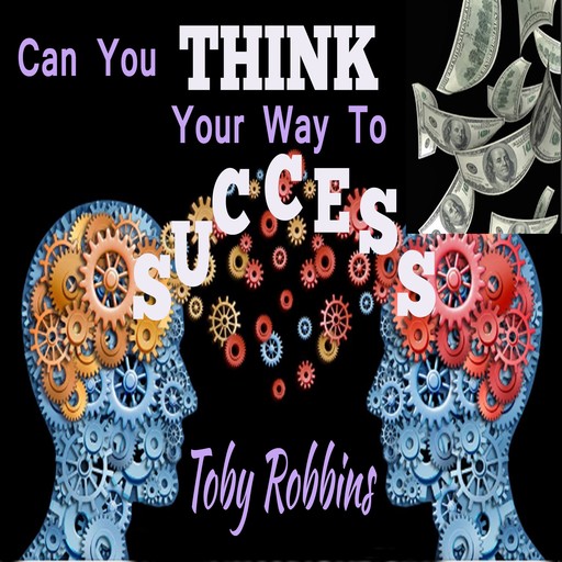 Can You Think Your Way to Success?, Toby Robbins