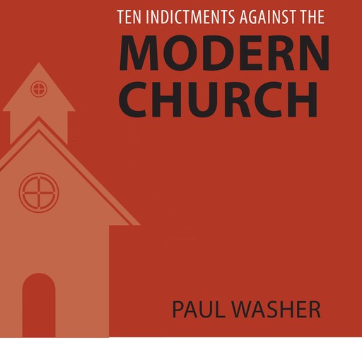 Ten Indictments Against the Modern Church, Paul Washer