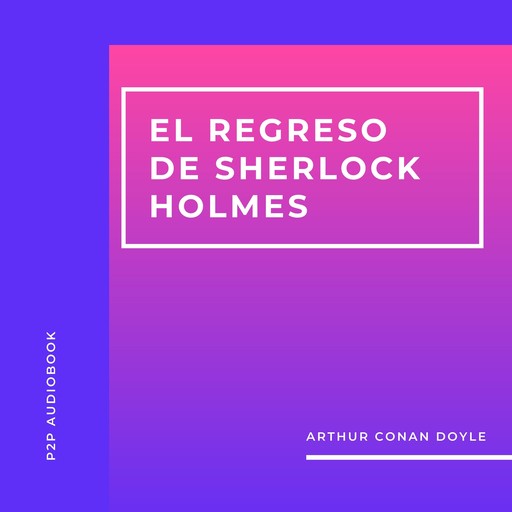 El Regreso de Sherlock Holmes (Completo), Arthur Conan Doyle