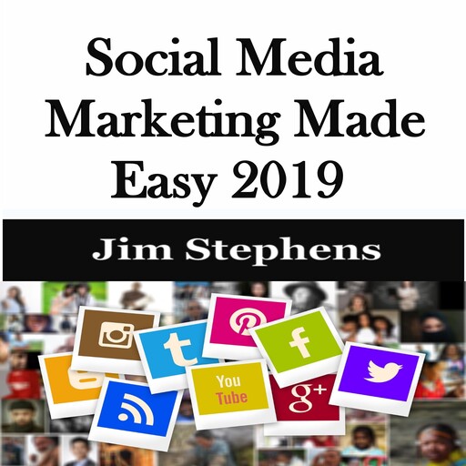 ​Social Media Marketing Made Easy 2019, Jim Stephens