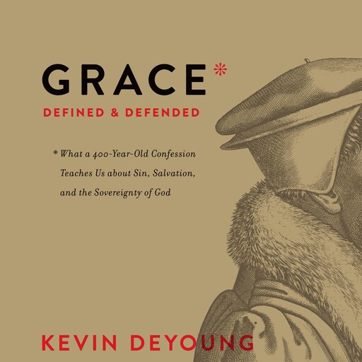 Grace Defined and Defended, Kevin DeYoung