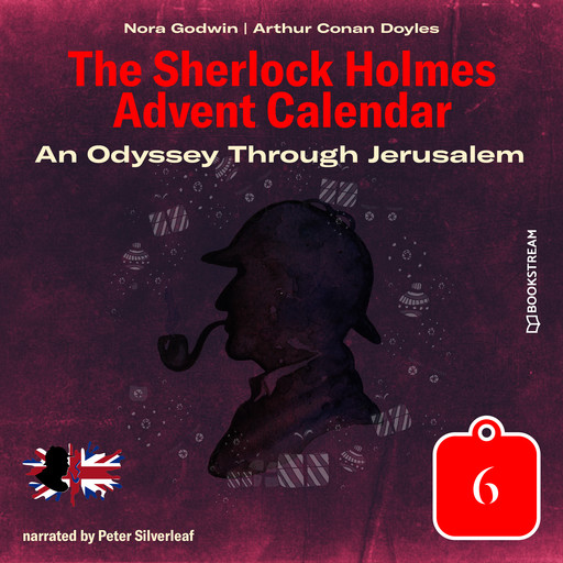An Odyssey Through Jerusalem - The Sherlock Holmes Advent Calendar, Day 6 (Unabridged), Arthur Conan Doyle, Nora Godwin