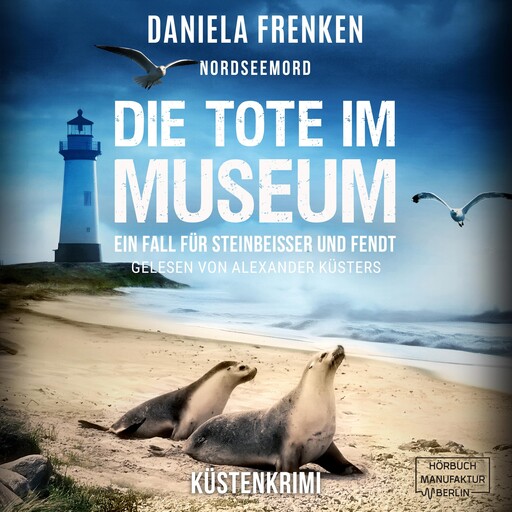 Nordseemord Die Tote im Museum - Steinbeisser und Fendt, Band 5 (ungekürzt), Daniela Frenken