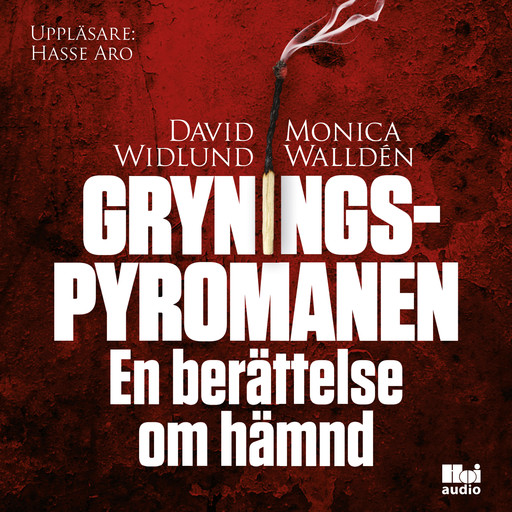 Gryningspyromanen : en berättelse om hämnd, David Widlund, Monica Walldén