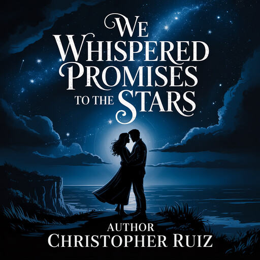 We whispered promises to the stars, Christopher Ruiz