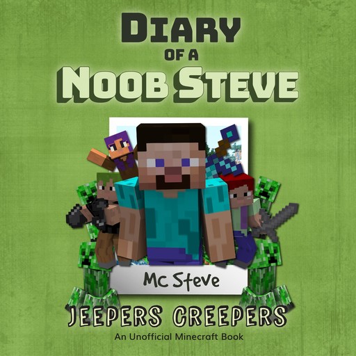 Diary Of A Minecraft Noob Steve Book 3: Jeepers Creepers, MC Steve